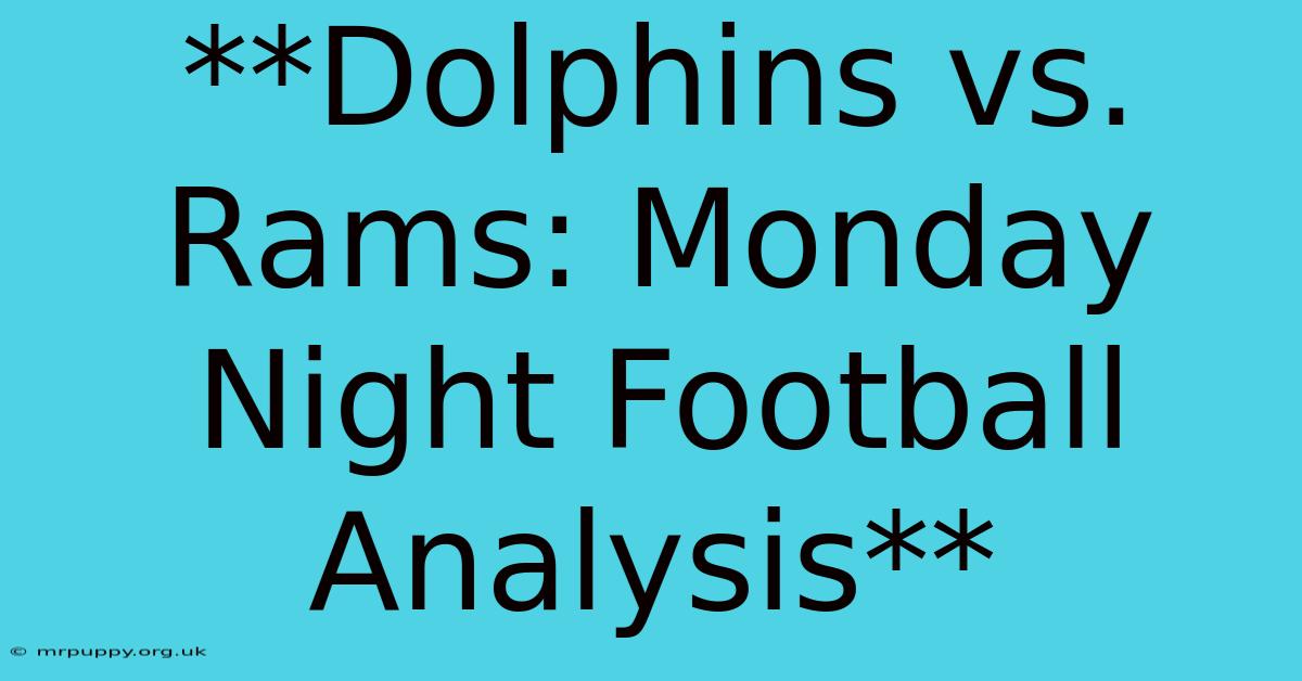 **Dolphins Vs. Rams: Monday Night Football Analysis** 