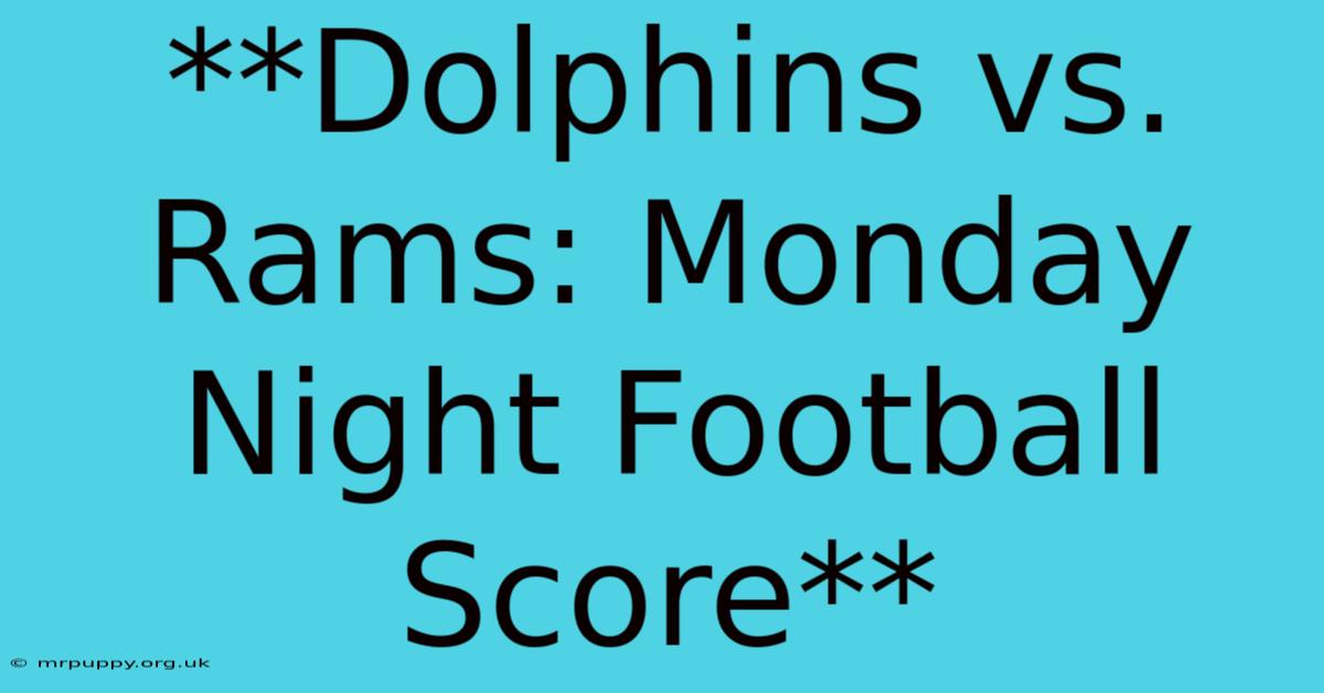 **Dolphins Vs. Rams: Monday Night Football Score**