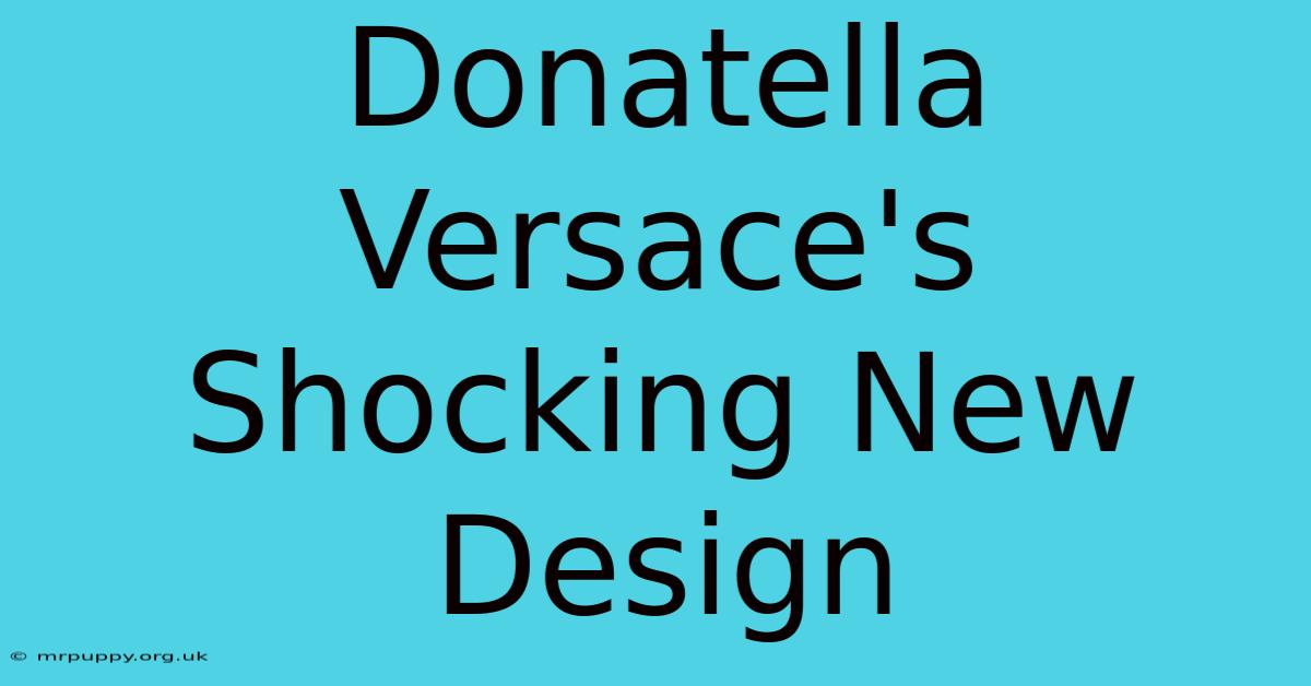 Donatella Versace's Shocking New Design