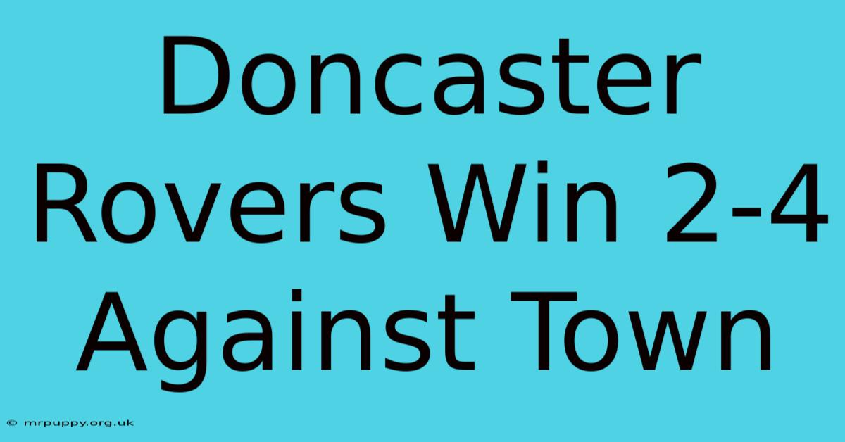 Doncaster Rovers Win 2-4 Against Town