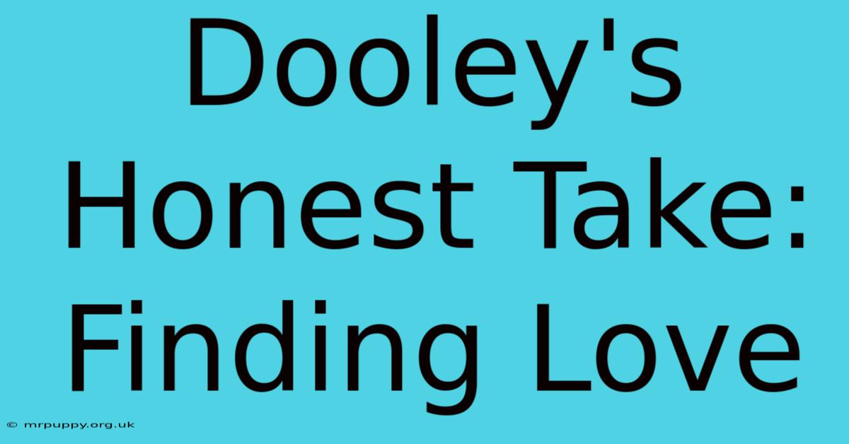 Dooley's Honest Take: Finding Love