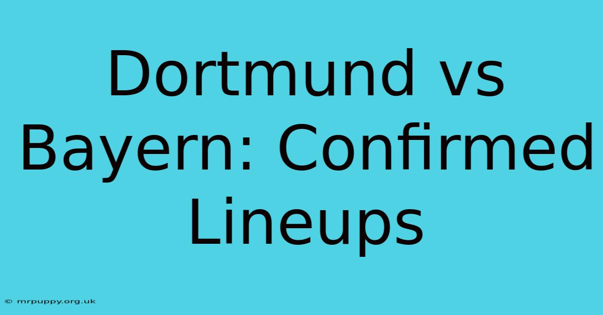 Dortmund Vs Bayern: Confirmed Lineups