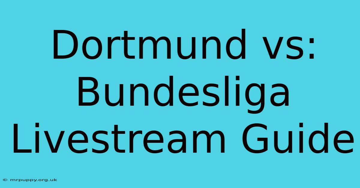 Dortmund Vs: Bundesliga Livestream Guide