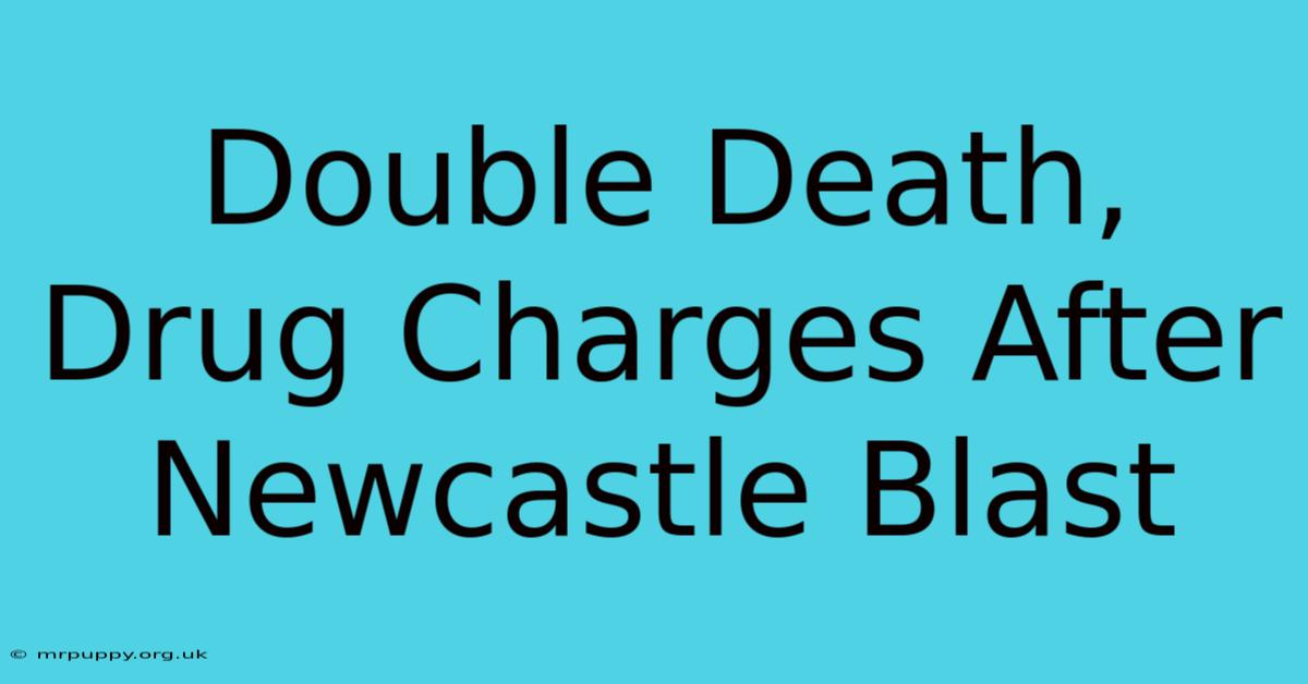 Double Death, Drug Charges After Newcastle Blast