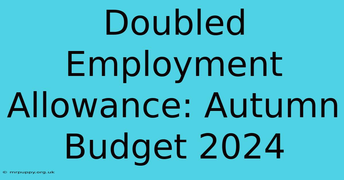 Doubled Employment Allowance: Autumn Budget 2024