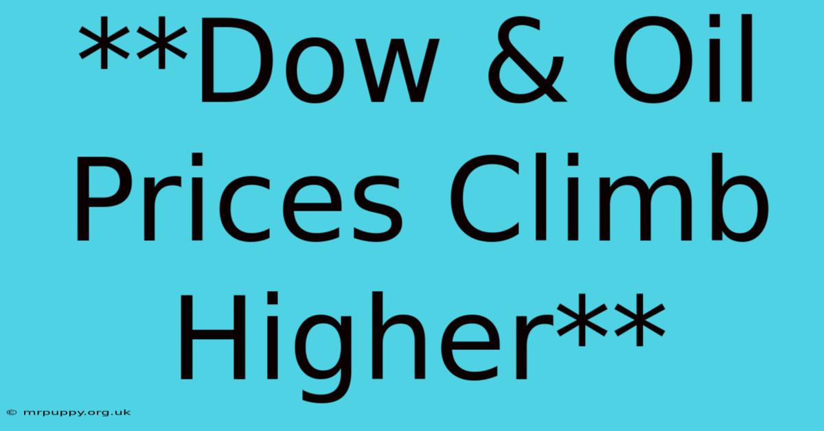 **Dow & Oil Prices Climb Higher**