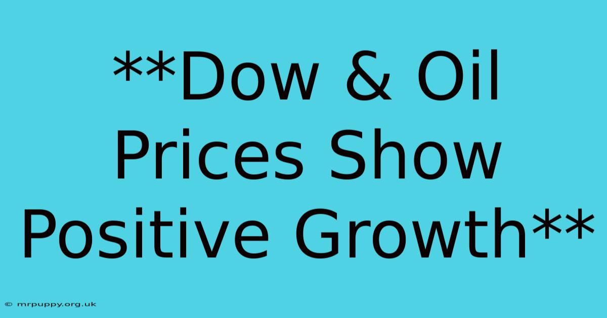 **Dow & Oil Prices Show Positive Growth** 