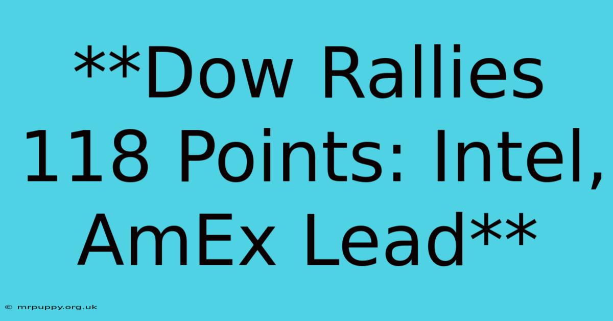 **Dow Rallies 118 Points: Intel, AmEx Lead**