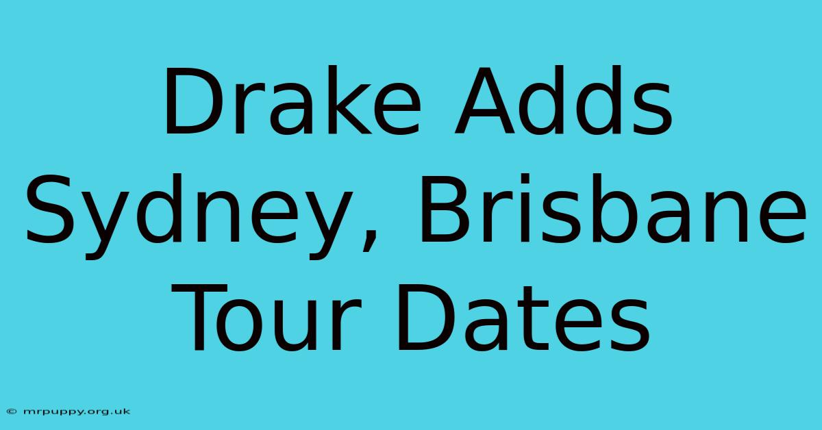 Drake Adds Sydney, Brisbane Tour Dates