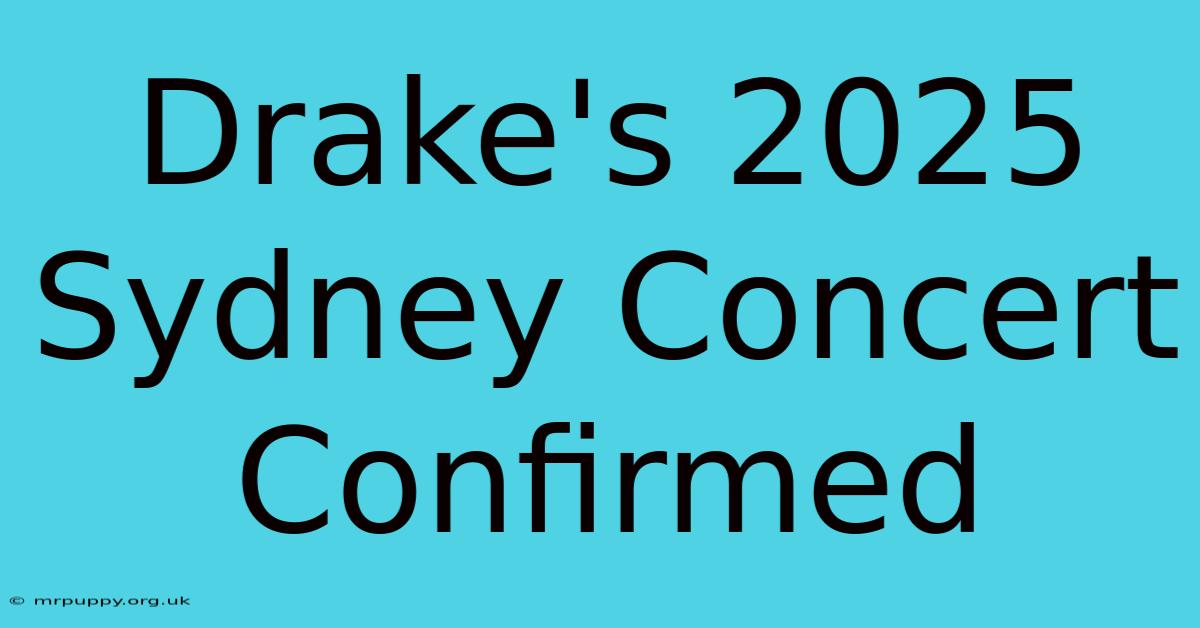 Drake's 2025 Sydney Concert Confirmed