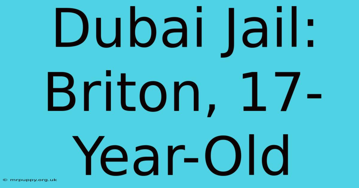 Dubai Jail: Briton, 17-Year-Old