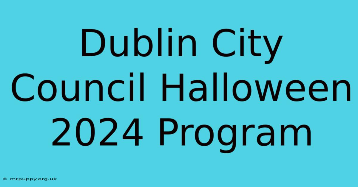 Dublin City Council Halloween 2024 Program