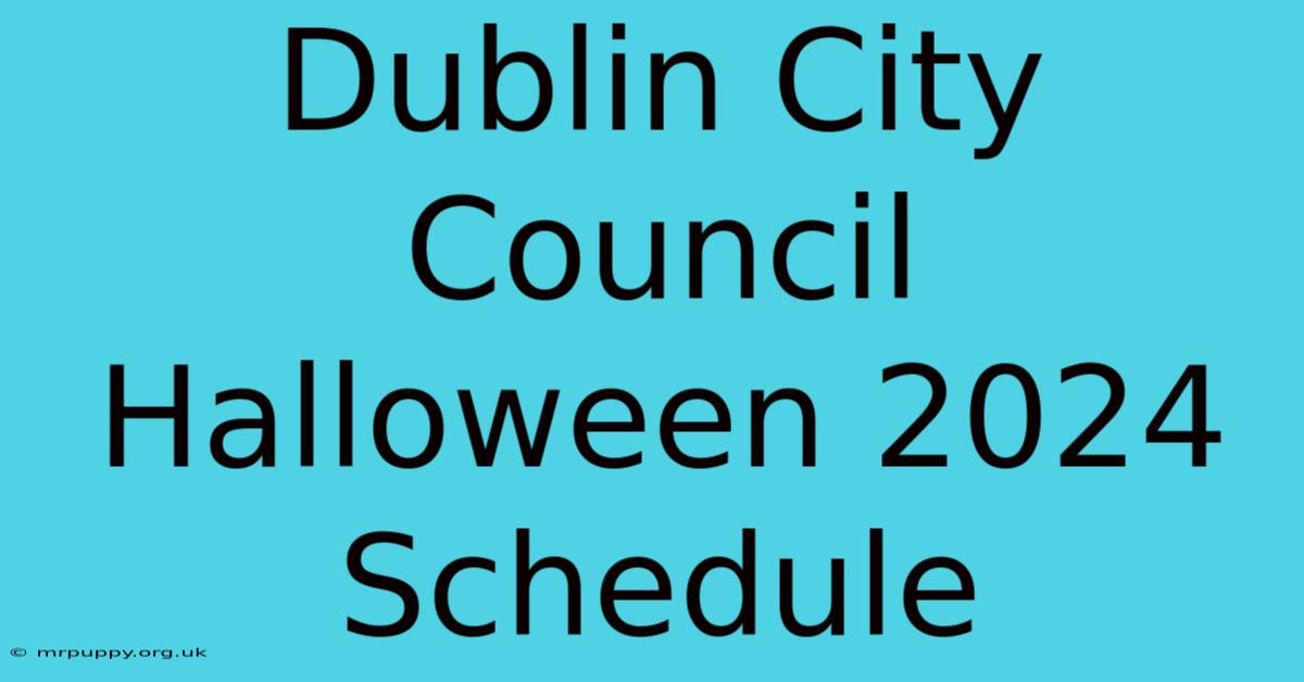 Dublin City Council Halloween 2024 Schedule 