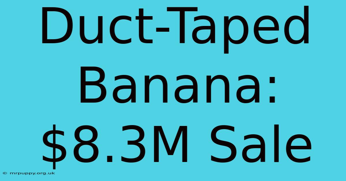 Duct-Taped Banana: $8.3M Sale