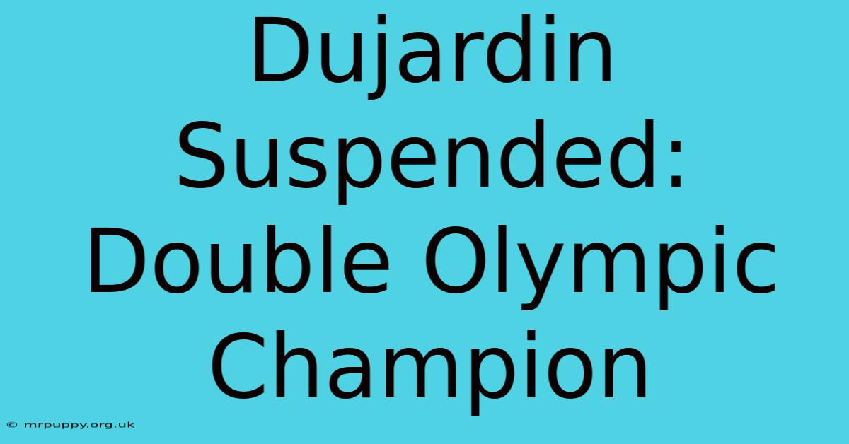 Dujardin Suspended: Double Olympic Champion