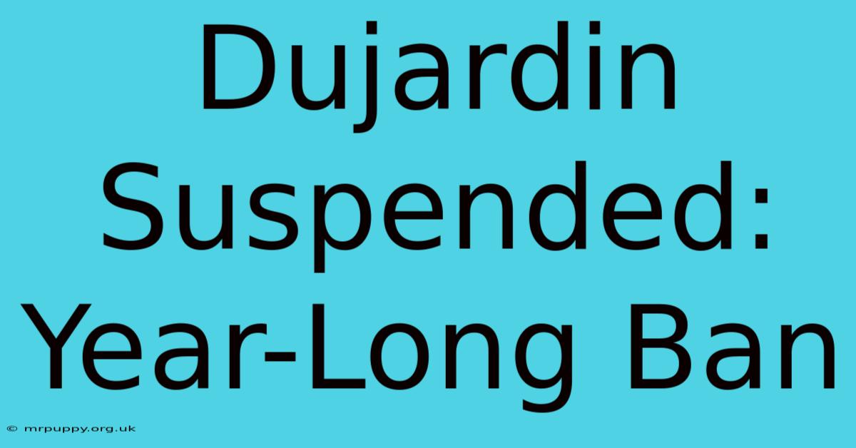 Dujardin Suspended: Year-Long Ban