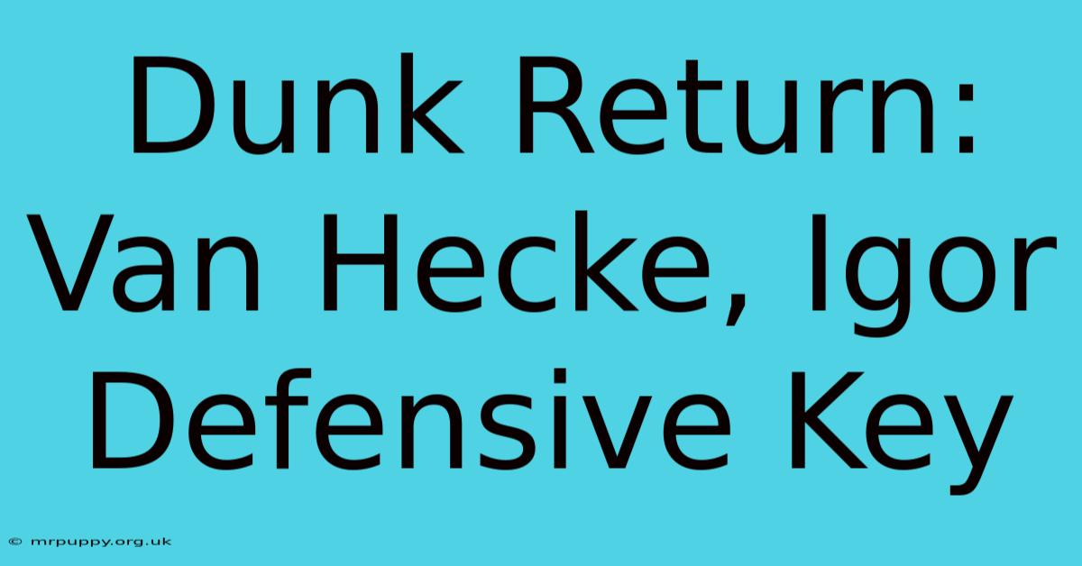 Dunk Return: Van Hecke, Igor Defensive Key