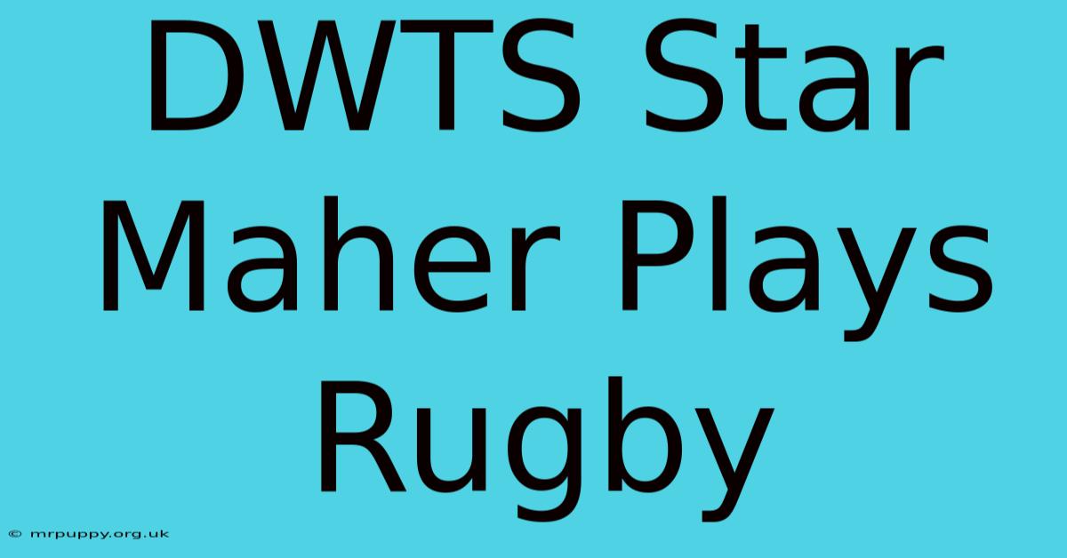 DWTS Star Maher Plays Rugby