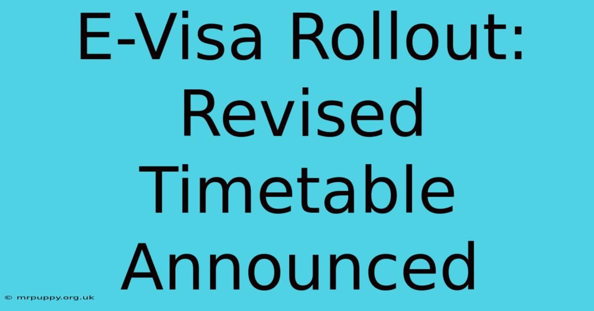 E-Visa Rollout: Revised Timetable Announced