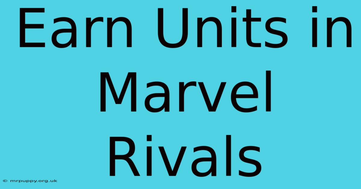 Earn Units In Marvel Rivals