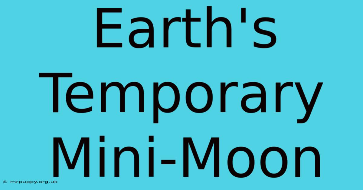 Earth's Temporary Mini-Moon