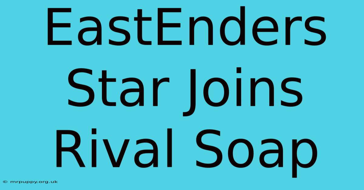 EastEnders Star Joins Rival Soap