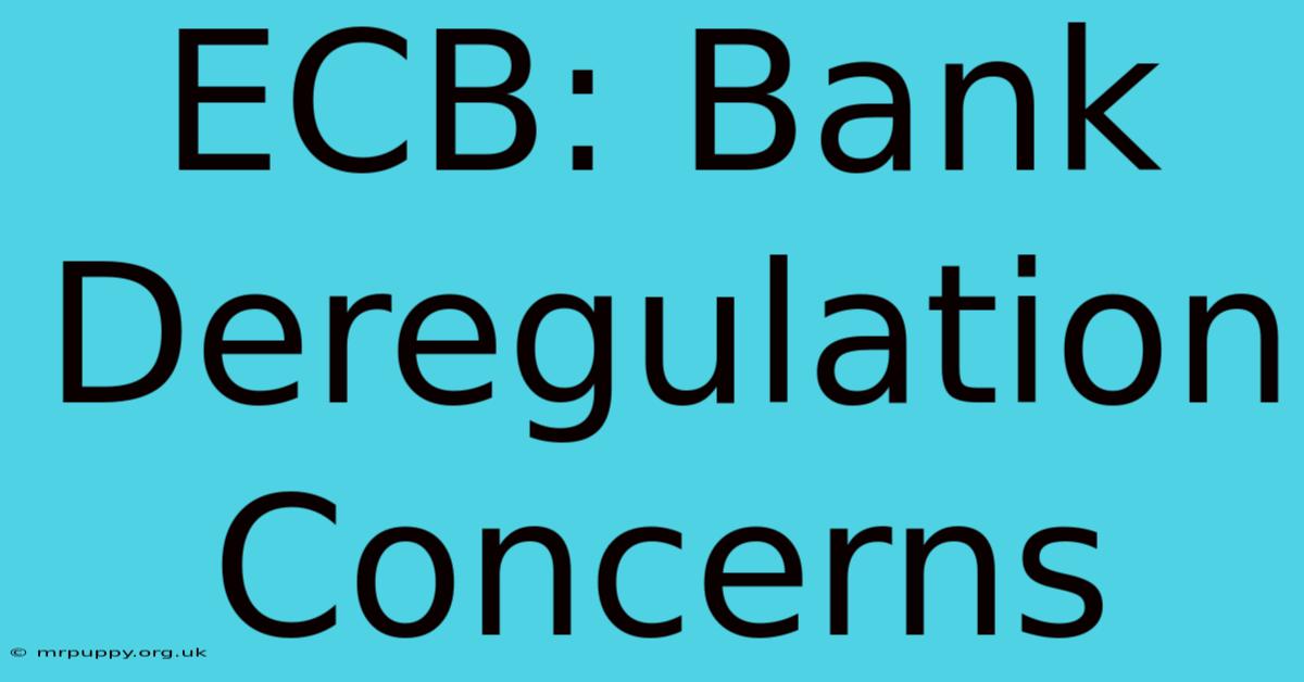 ECB: Bank Deregulation Concerns 