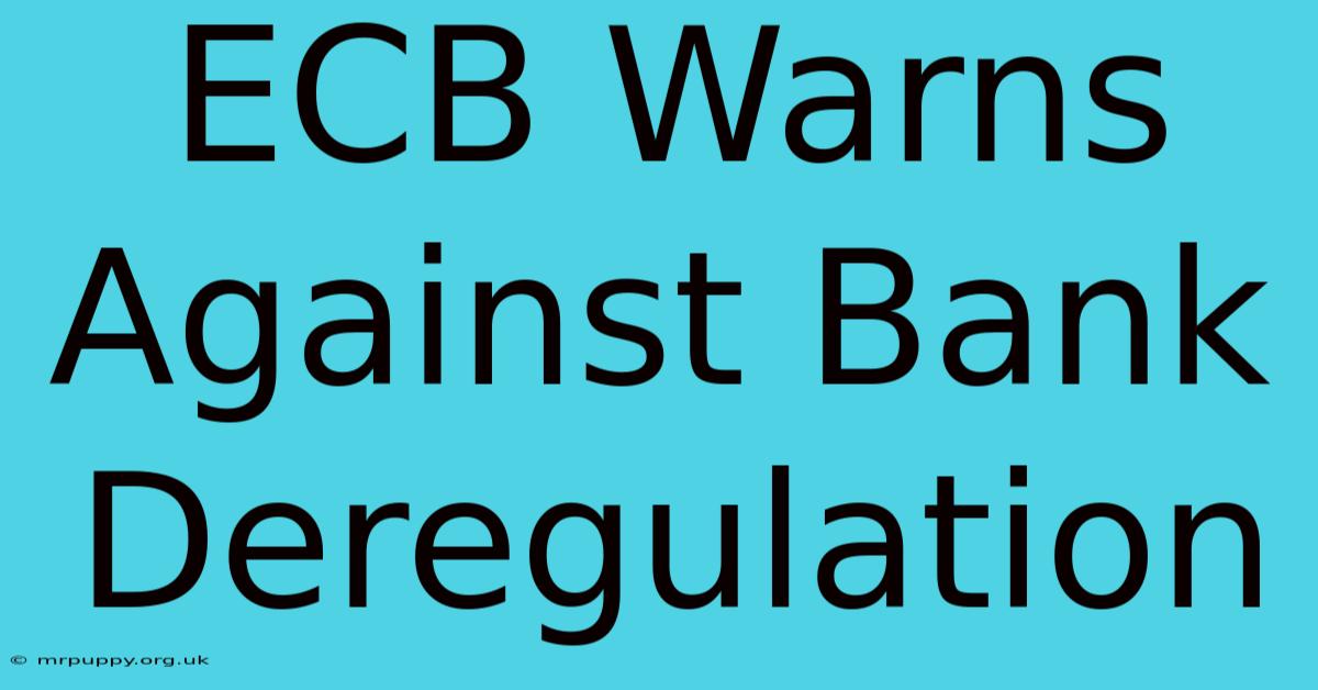 ECB Warns Against Bank Deregulation