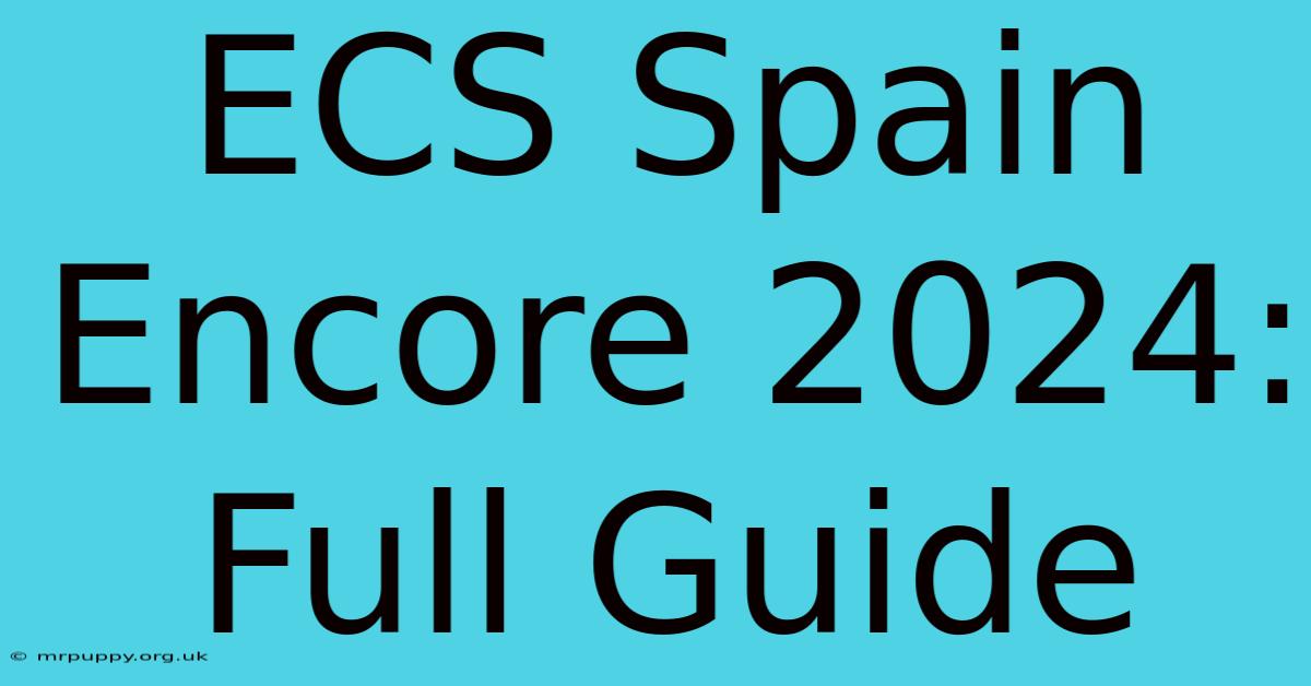 ECS Spain Encore 2024: Full Guide