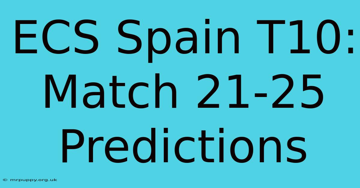 ECS Spain T10: Match 21-25 Predictions