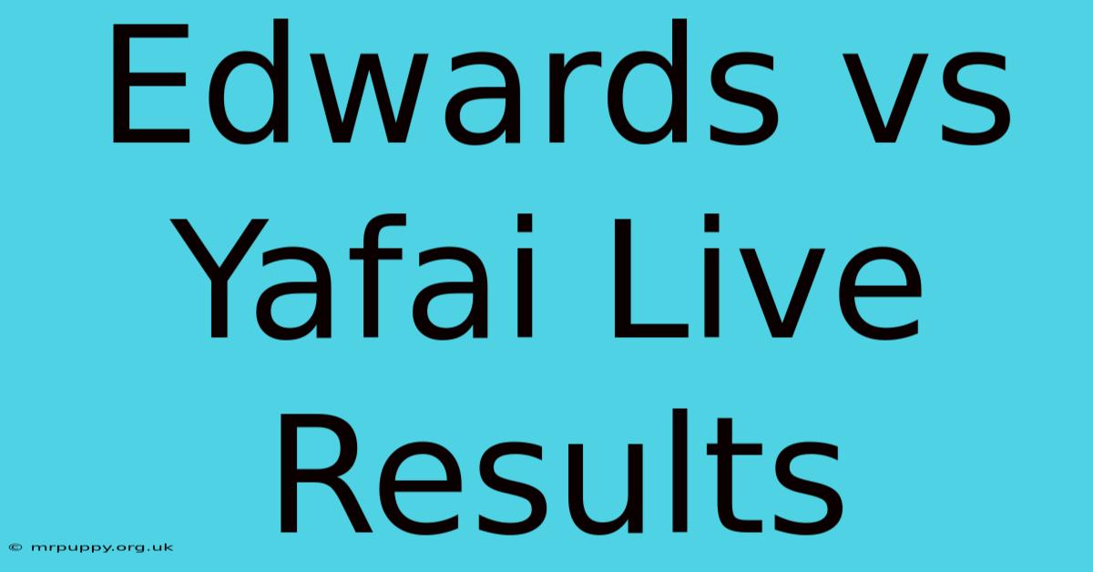 Edwards Vs Yafai Live Results