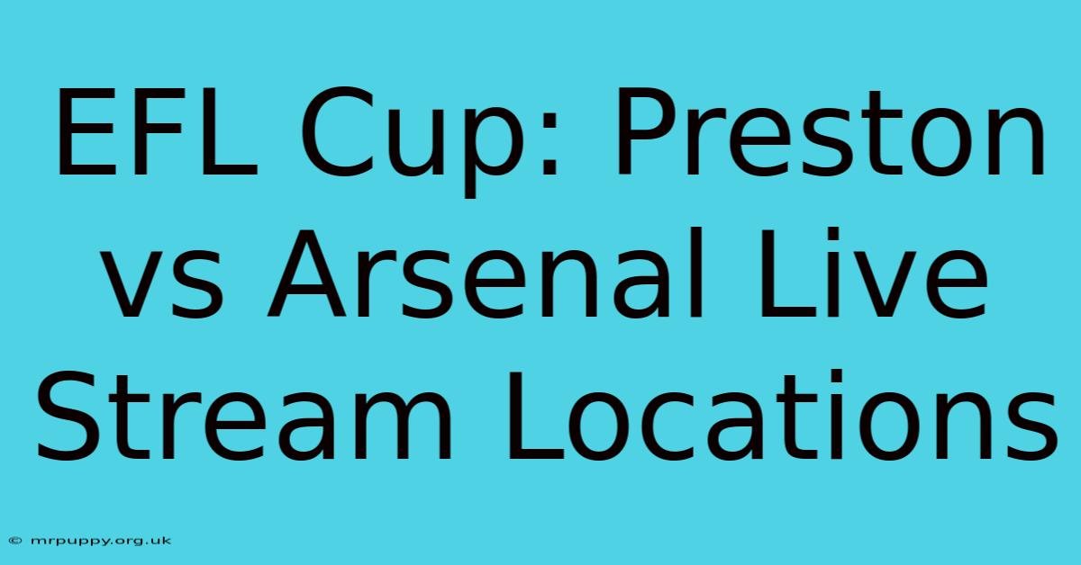 EFL Cup: Preston Vs Arsenal Live Stream Locations