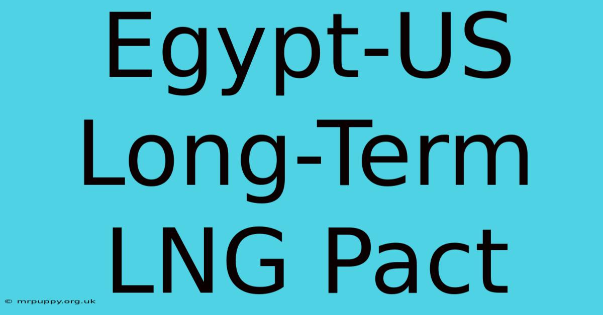 Egypt-US Long-Term LNG Pact