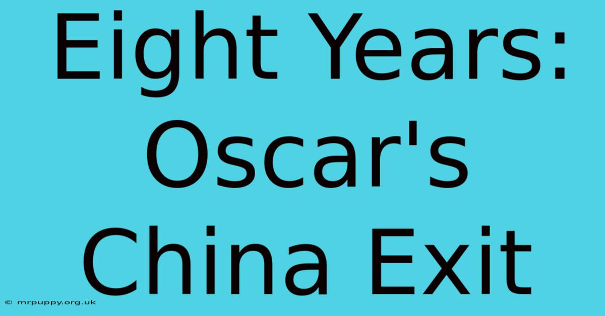 Eight Years: Oscar's China Exit