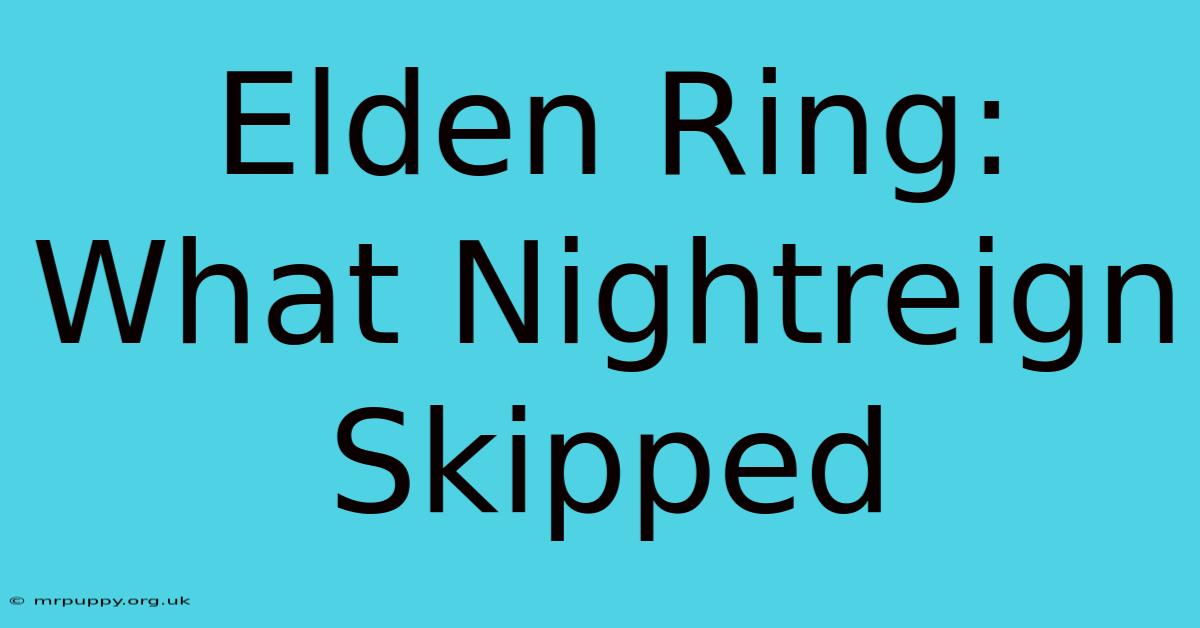 Elden Ring: What Nightreign Skipped