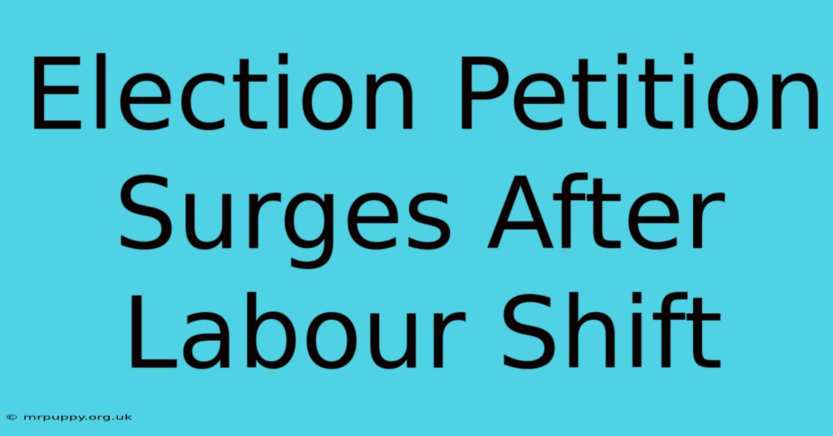 Election Petition Surges After Labour Shift