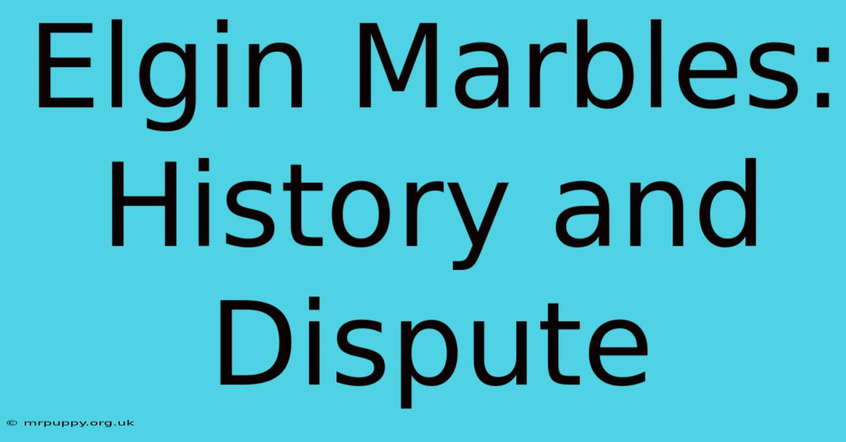 Elgin Marbles: History And Dispute