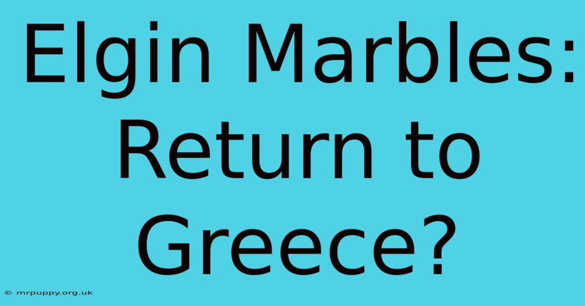 Elgin Marbles: Return To Greece?