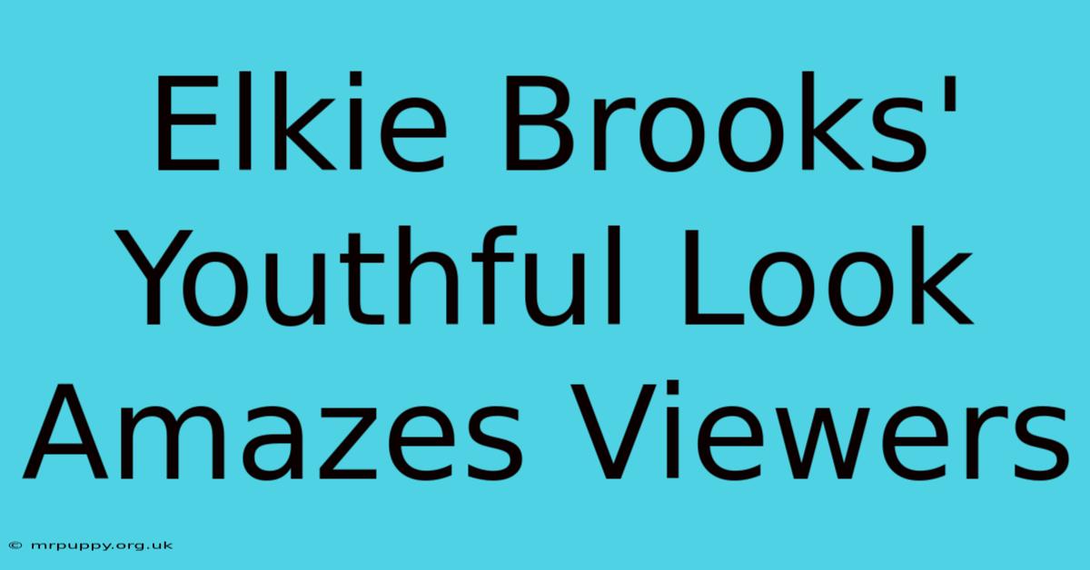 Elkie Brooks' Youthful Look Amazes Viewers