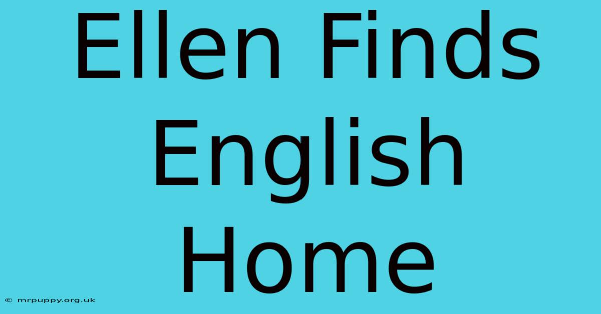 Ellen Finds English Home