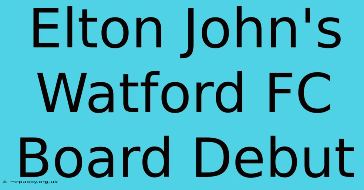 Elton John's Watford FC Board Debut