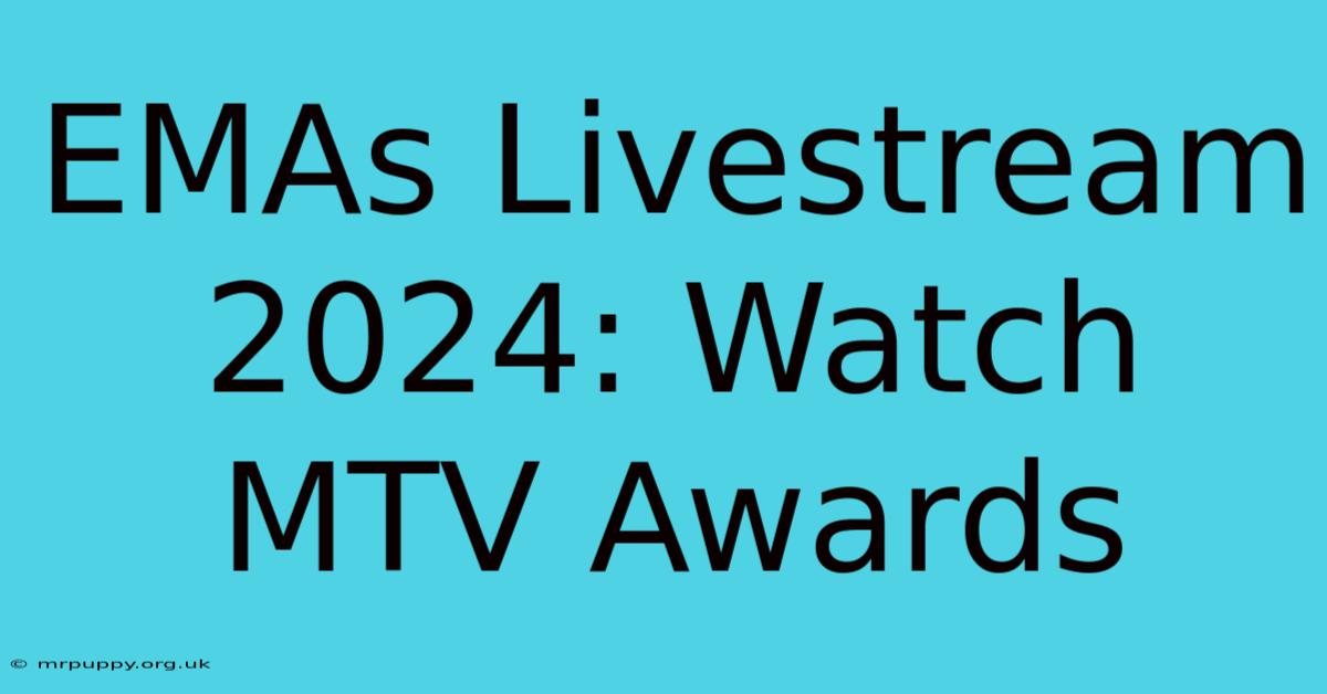 EMAs Livestream 2024: Watch MTV Awards