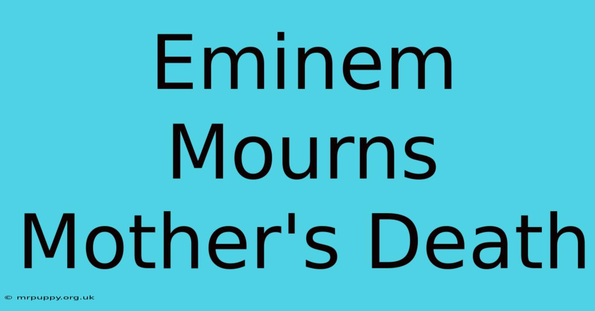 Eminem Mourns Mother's Death