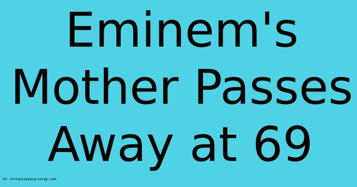 Eminem's Mother Passes Away At 69