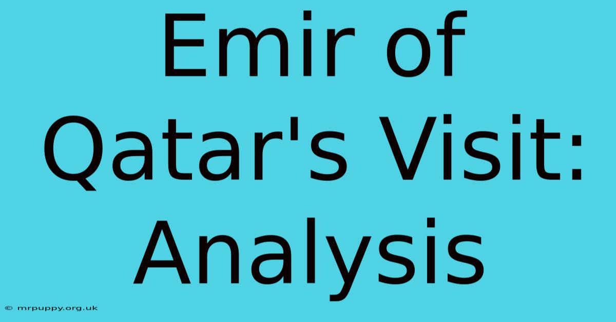 Emir Of Qatar's Visit: Analysis