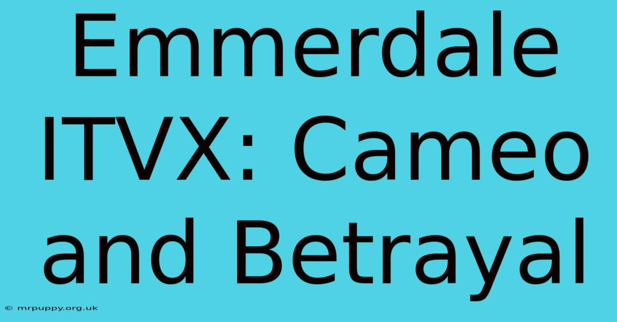 Emmerdale ITVX: Cameo And Betrayal