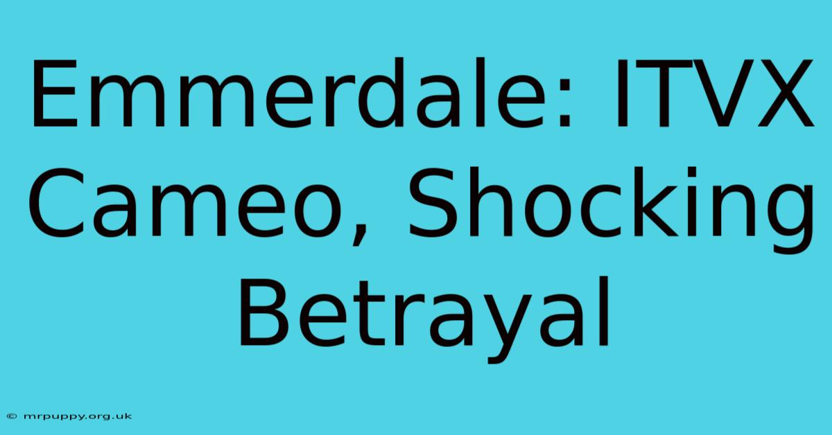 Emmerdale: ITVX Cameo, Shocking Betrayal