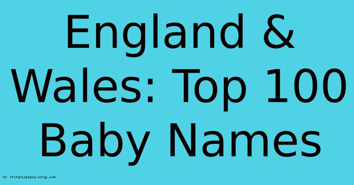 England & Wales: Top 100 Baby Names