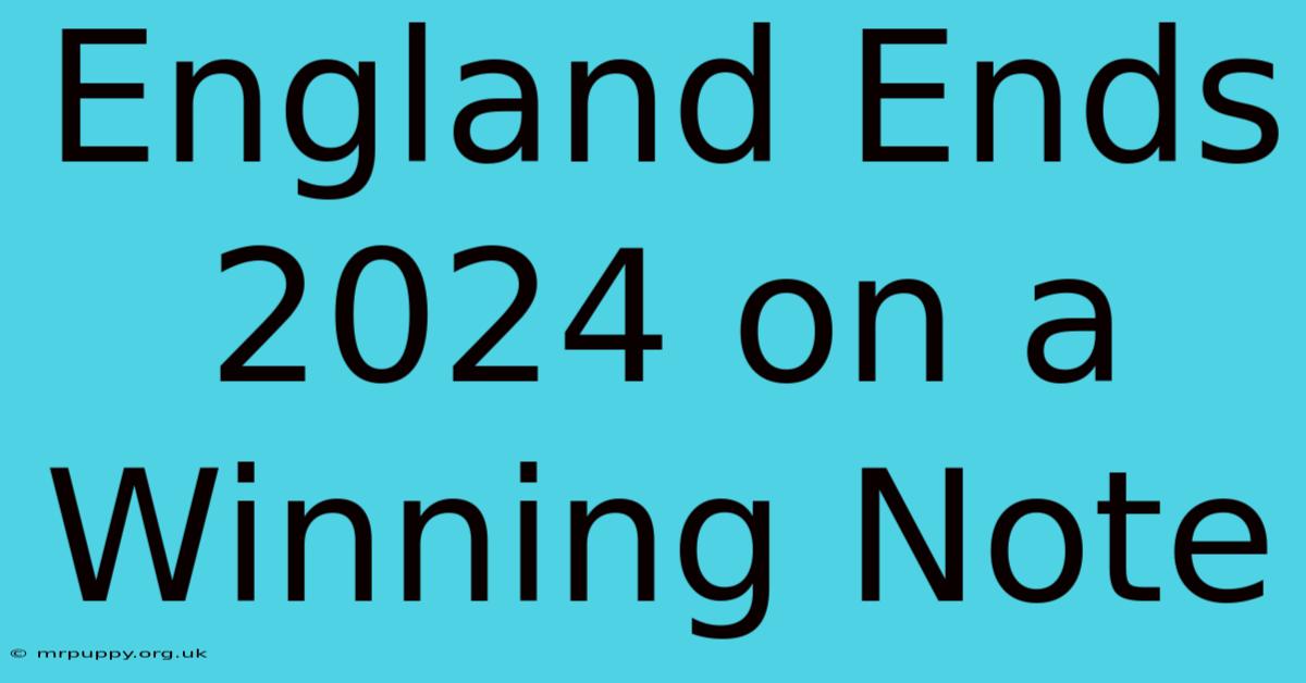 England Ends 2024 On A Winning Note