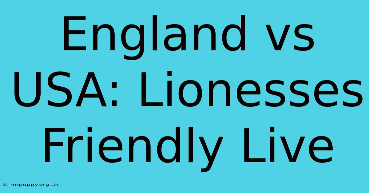 England Vs USA: Lionesses Friendly Live